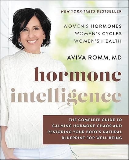 "Hormone Intelligence" by Dr. Aviva Romm, The Complete Guide to Calming Hormone Chaos