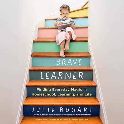 The Brave Learner — Finding Everyday Magic in Homeschool, Learning, and Life