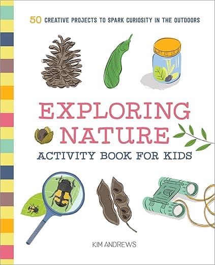 Exploring Nature Activity Book for Kids — 50 Creative Outdoor Projects